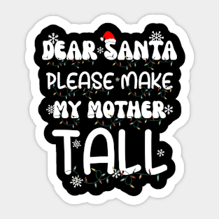 Dear Santa Please Make My Mother Tall Sticker